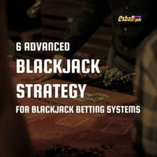 6 Advanced Blackjack Strategy para sa Blackjack Betting Systems 6 Advanced Blackjack Strategy para sa Blackjack Betting Systems