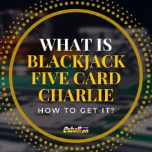 What is Blackjack Five Card Charlie and How to Get it What is Blackjack Five Card Charlie and How to Get it