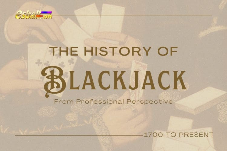 Ang Kasaysayan ng Blackjack Mula sa Propesyonal na Pananaw