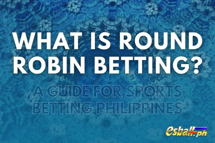 Ano nga ba ang Round Robin Betting Gabay para sa Sports Betting Philippines